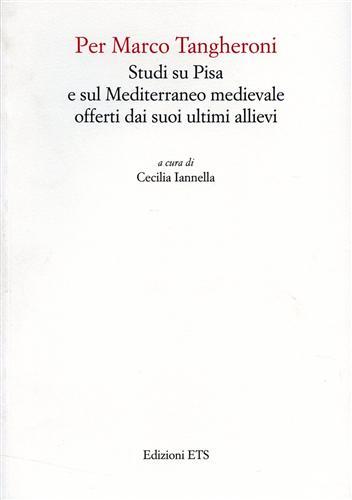 Per Marco Tangheroni. Studi su Pisa e sul Mediterraneo medievale …