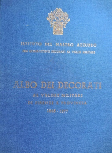 Albo dei decorati al valore militare di Firenze e provincia …