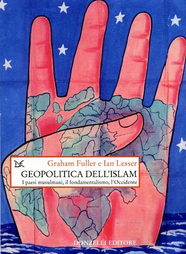 Geopolitica dell'Islam. I paesi musulmani, il fondamentalismo, l'Occidente.