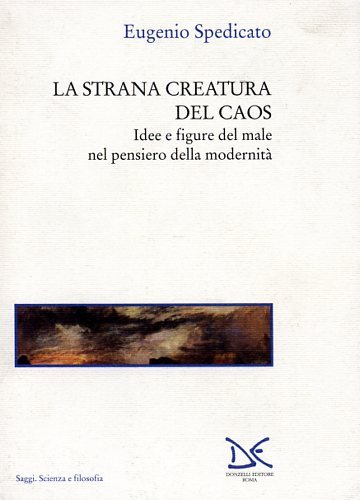 La strana creatura del caos. Idee e figure del male …