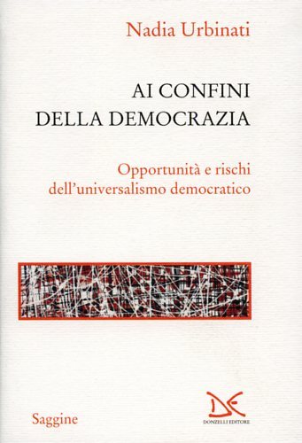 Ai confini della democrazia. Opportunità e rischi dell'universalismo democratico.