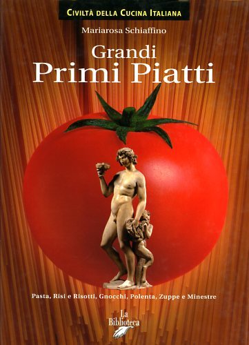 Grandi primi piatti. Pasta, Risi e Risotti, Gnocchi, Polenta, Zuppe …