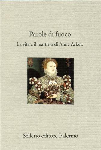 Parole di fuoco. La vita e il martirio di Anne …