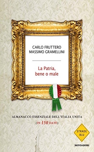 La patria, bene o male. Almanacco essenziale dell'Italia unita (in …