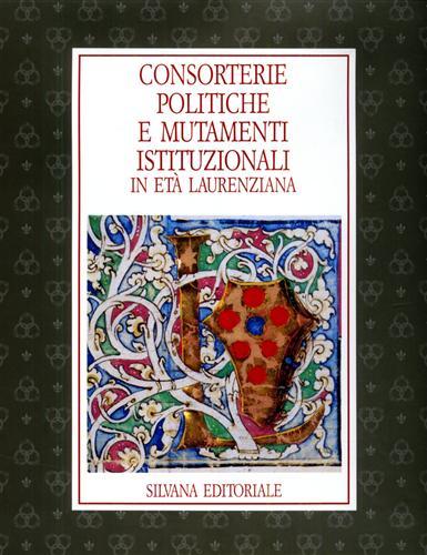 Consorterie politiche e mutamenti istituzionali in età laurenziana.