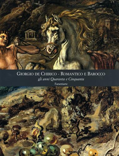 Giorgio De Chirico Romantico e Barocco gli anni quaranta e …