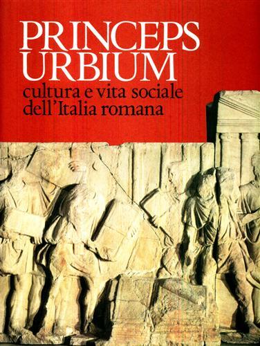 Princeps Urbium. Cultura e vita sociale dell'Italia romana.