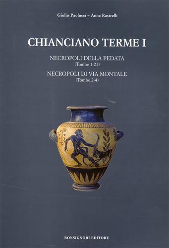 Chianciano Terme. vol.I. Necropoli della Pedata (tombe 1-21). Necropoli di …