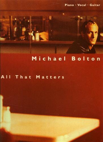 Michael Bolton. All That Matters: Safe Place from the Storm, …