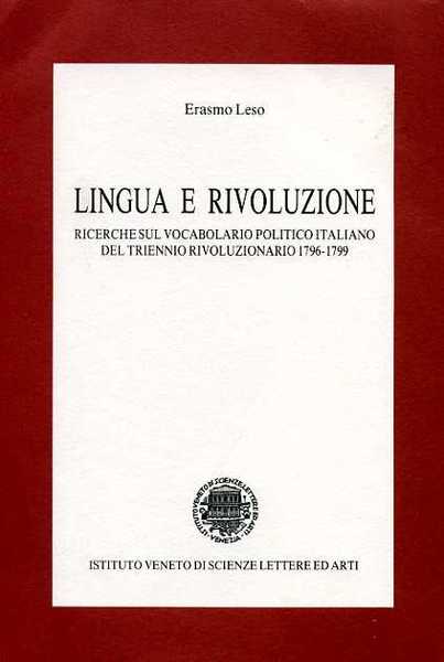 Lingua e rivoluzione. Ricerche sul vocabolario politico italiano del triennio …