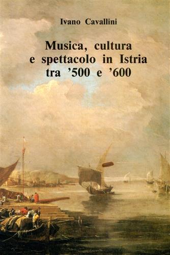 Musica, cultura e spettacolo in Istria tra '500 e '600.