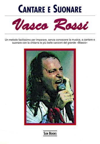 Vasco Rossi. Un metodo facilissimo per imparare, senza conoscere la …