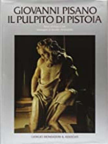 Giovanni Pisano. Il Pulpito di Pistoia.