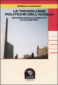 Le tecnologie politiche dell'acqua. Governance e conflitti in Palestina.