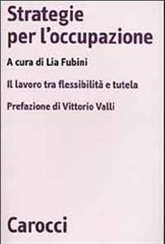 Strategie per l'occupazione. Il lavoro tra flessibilità e tutela.