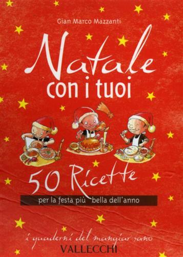 Natale con i tuoi. 50 ricette per la festa più …