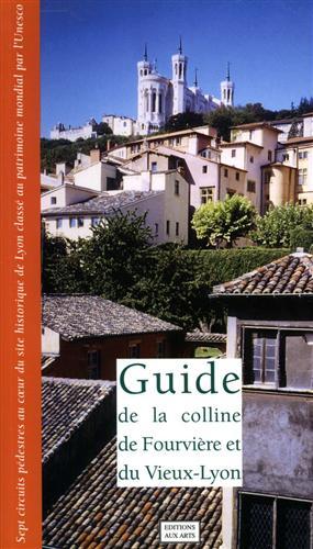 Guide de la colline de Fourvière et du Vieux-Lyon. Sept …