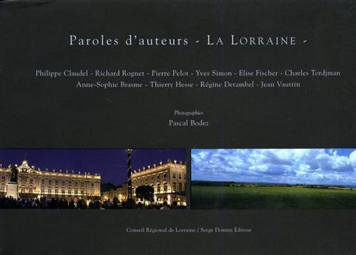 Paroles d'auteurs. La Lorraine. Photographies: Pascal Bodez.