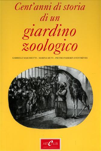 Giardini zoologici vicende storico-politiche degli zoo torinesi.1851-1989. Cent' anni di …