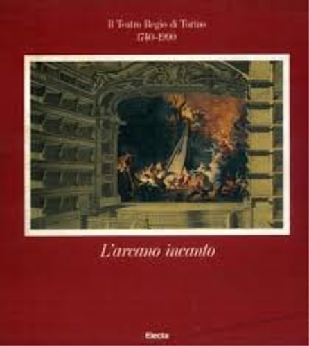 L'arcano incanto. Il Teatro Regio di Torino 1740-1990.