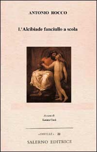 L'Alcibiade fanciullo a scola. Un classico dell'erotismo.