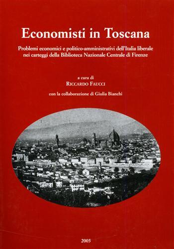 Economisti in Toscana. Problemi economici e politico- amministrativi dell'Italia liberale …