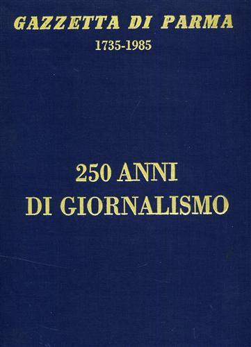 Gazzetta di Parma 1735-1985. 250 anni di giornalismo. Pagine tratte …