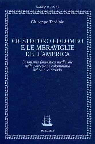 Cristoforo Colombo e le meraviglie dell'America. Esotismo fantastico medievale nella …