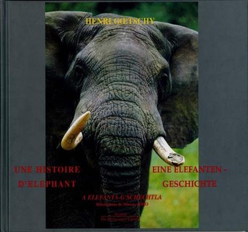Une histoire d'elephant / Eine Elefantengeschichte / A Elefanta-G'schechtla. Illustrations …