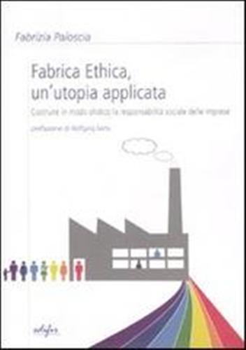 Fabrica ethica: un'utopia applicata. Costruire in modo olistico la responsabilità …