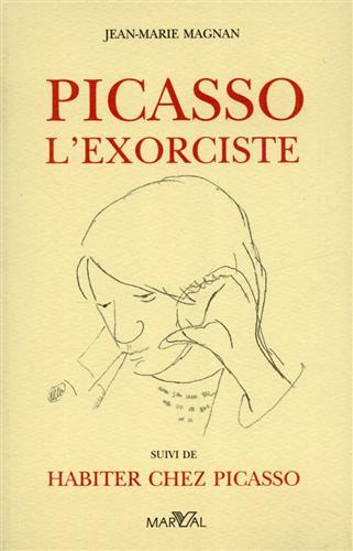 Picasso l'exorciste. Suivi de Habiter chez Picasso.