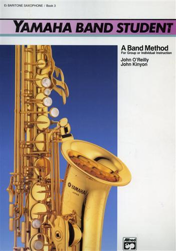 Yamaha Band Student, Book 3: E-Flat Baritone Saxophone. A band …