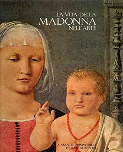 La vita della Madonna nell'Arte. Immagini mariane di Andrea Bonaiuti,Beato …