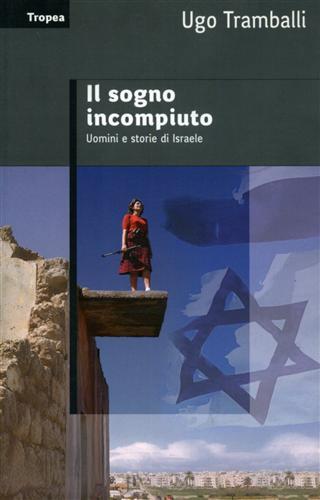 Il sogno incompiuto. Uomini e storie d'Israele.