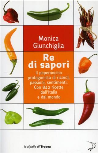 Re di sapori. Il peperoncino protagonista di ricordi, passioni, sentimenti. …