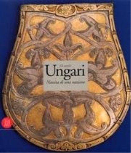 Gli antichi ungari. La nascita di una nazione.