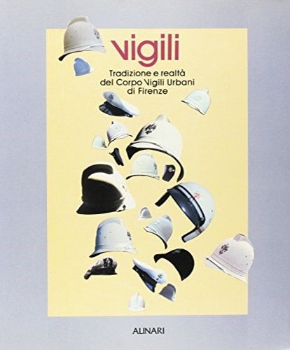 Vigili. Tradizione e realtà del Corpo Vigili Urbani di Firenze.