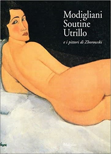 Modigliani Soutine Utrillo e i pittori Zborowski.