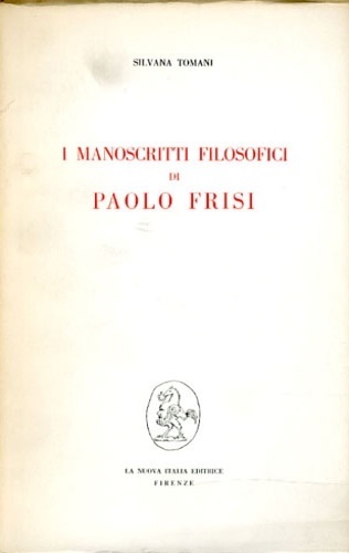 I manoscritti filosofici di Paolo Frisi. (con appendice di testi).