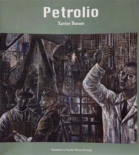 Petrolio. Xavier Bueno. Testi di Tommaso Strinati, Simonetta Lux, Laura …