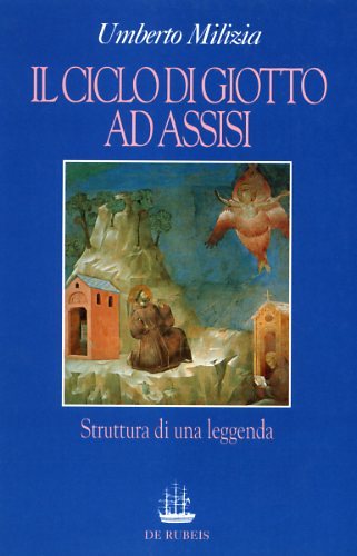 Il ciclo di Giotto ad Assisi. Struttura di una leggenda.