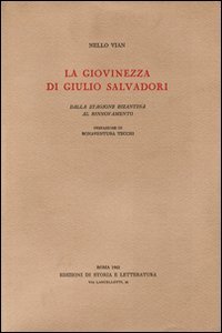 La giovinezza di Giulio Salvadori. Dalla stagione bizantina al rinnovamento.