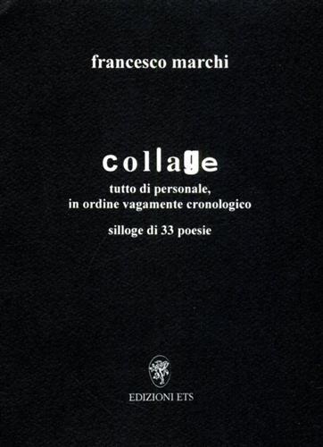 Collage tutto di personale, in ordine vagamente cronologico. Silloge di …