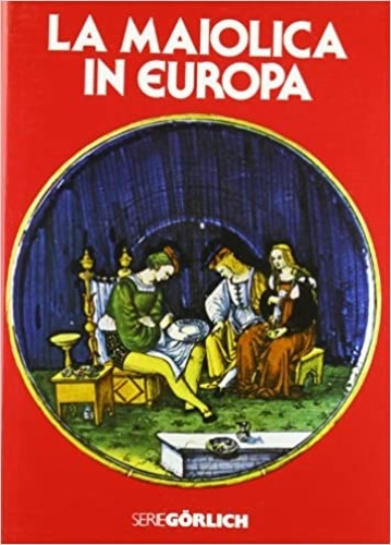 La maiolica in Europa.
