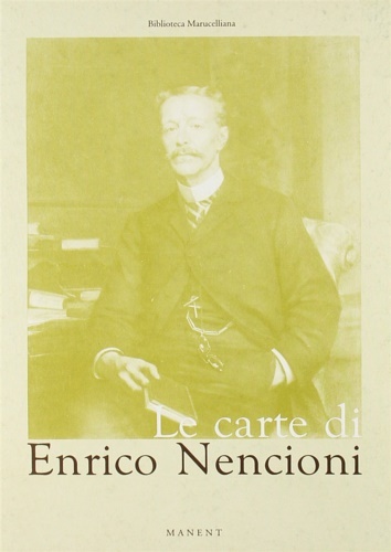 Le carte di Enrico Nencioni (alla Biblioteca Marucelliana di Firenze).