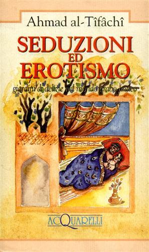 Seduzioni ed erotismo. Giardini di delizie nel mondo arabo antico.