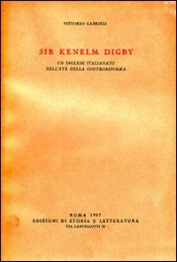 Sir Kenelm Digby. Un inglese italianato nell'Età della Controriforma.
