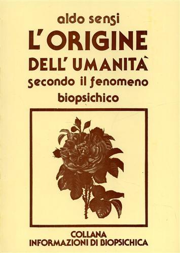 L'origine dell'Umanità secondo il pensiero biopsichico. Contiene, tra l'altro: Le …