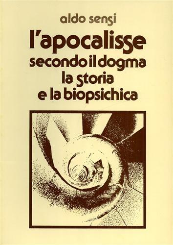 L'Apocalisse dell'Apostolo Giovanni secondo il Dogma, la Storia, la Biopsichica. …