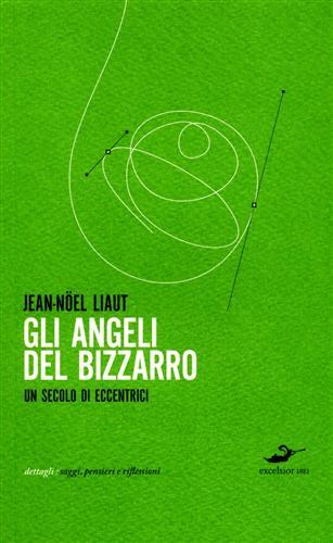 Gli Angeli del bizzarro. Un secolo di eccentrici.